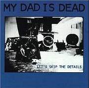 My Dad is Dead - Let's Skip the Details  - Play Below
